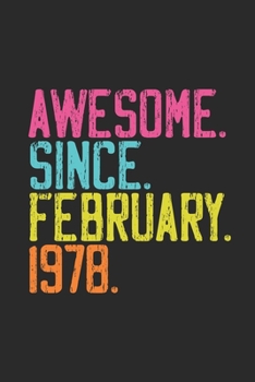 Awesome Since February 1978: Birthday Gift Idea for Women And Men - Blank Lined Notebook / Journal (6 X 9)