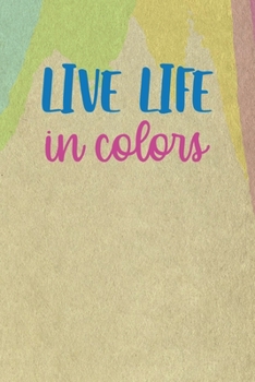 Live Life In Color: All Purpose 6x9 Blank Lined Notebook Journal Way Better Than A Card Trendy Unique Gift Cream Velvet Colors