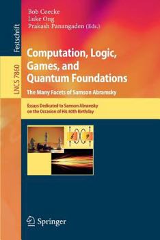 Paperback Computation, Logic, Games, and Quantum Foundations - The Many Facets of Samson Abramsky: Essays Dedicted to Samson Abramsky on the Occasion of His 60t Book