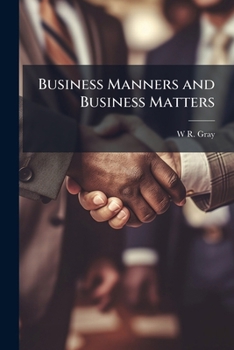 Paperback Business Manners and Business Matters: Or, Friendly Hints On Every-Day Affairs Book