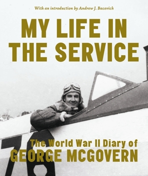 Hardcover My Life in the Service: The World War II Diary of George McGovern Book