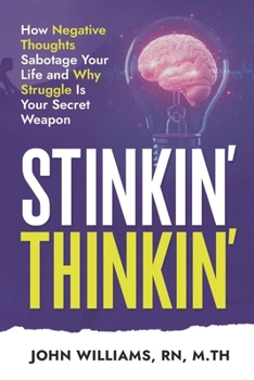 Paperback Stinkin' Thinkin': How Negative Thoughts Sabotage Your Life and Why Struggle is Your Secret Weapon Book