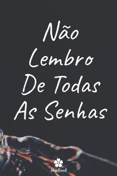 Não Lembro De Todas As Senhas: Um notebook perfeito para proteger todos os seus nomes de usuário e senhas (Portuguese Edition)