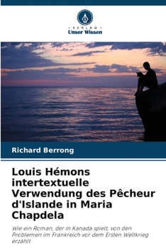 Louis Hémons intertextuelle Verwendung des Pêcheur d'Islande in Maria Chapdela: Wie ein Roman, der in Kanada spielt, von den Problemen im Frankreich vor dem Ersten Weltkrieg erzählt