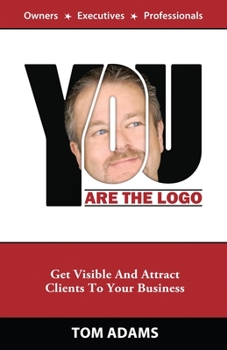 Paperback You Are The Logo: Get Visible And Attract Clients To Your Business Book