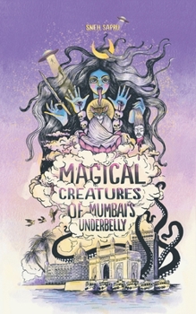 Paperback Magical Creatures of Mumbai's Underbelly: Urban Fantasy Shorts Book