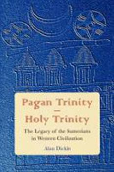 Pagan Trinity - Holy Trinity: The Legacy of the Sumerians in Western Civilization