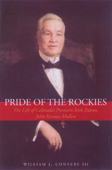 Hardcover Pride of the Rockies: The Life of Colorado's Premiere Irish Patron, John Kernan Mullen Book