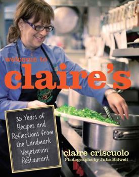 Paperback Welcome to Claire's: 35 Years of Recipes and Reflections from the Landmark Vegetarian Restaurant Book