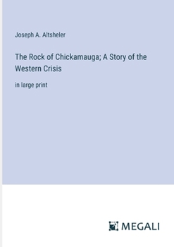 Paperback The Rock of Chickamauga; A Story of the Western Crisis: in large print Book