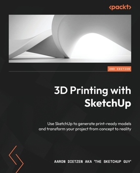 Paperback 3D Printing with SketchUp - Second Edition: Use SketchUp to generate print-ready models and transform your project from concept to reality Book