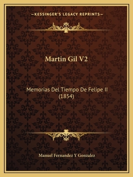 Paperback Martin Gil V2: Memorias Del Tiempo De Felipe II (1854) [Spanish] Book