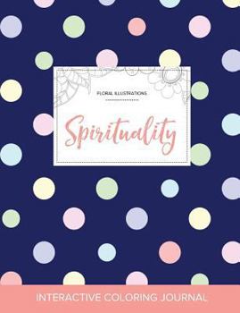 Paperback Adult Coloring Journal: Spirituality (Floral Illustrations, Polka Dots) Book