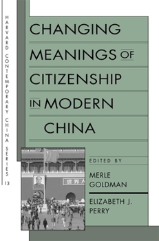 Changing Meanings of Citizenship in Modern China (Harvard Contemporary China Series) - Book #13 of the Harvard Contemporary China
