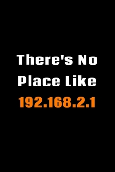 There's No Place Like 192.168.2.1: Software Developer Lined Notebook Gift Journal Daily Planner Diary 6"x 9" Geek Programmer Blank Funny Book 100 Page