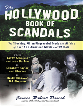 Paperback The Hollywood Book of Scandals: The Shoking, Often Disgraceful Deeds and Affairs of More Than 100 American Movie and TV Idols Book
