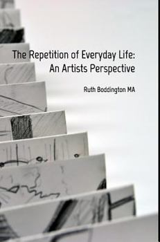 Hardcover The Repetition of Everyday Life: An Artists Perspective Book