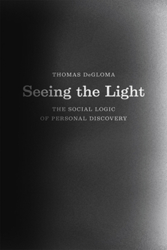Hardcover Seeing the Light: The Social Logic of Personal Discovery Book