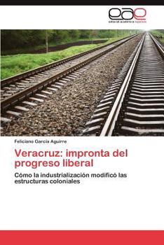 Paperback Veracruz: Impronta del Progreso Liberal [Spanish] Book