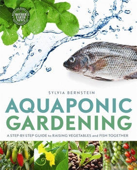 Aquaponic Gardening: A Step-By-Step Guide to Raising Vegetables and Fish Together - Book  of the Mother Earth News Wiser Living