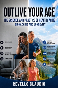 Paperback OUTLIVE YOUR AGE: THE SCIENCE AND PRACTICE OF HEALTY AGING - BIOHACKING AND LONGEVITY Book
