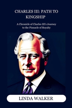 Paperback Charles III's Path to Kingship: A Chronicle of Charles III's Journey to the Pinnacle of Royalty [Large Print] Book