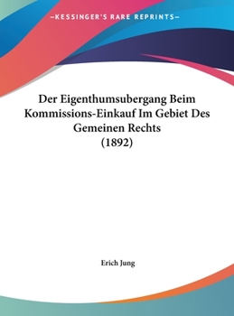 Hardcover Der Eigenthumsubergang Beim Kommissions-Einkauf Im Gebiet Des Gemeinen Rechts (1892) [German] Book