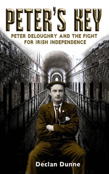Paperback Peter's Key: Peter Deloughry and the Fight for Irish Independence Book