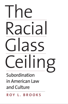 Hardcover The Racial Glass Ceiling: Subordination in American Law and Culture Book