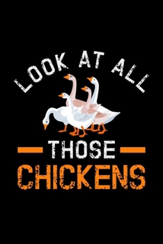Look At All Those Chickens: hunting goose hunter geese hunters - 110 Pages Notebook/Journal