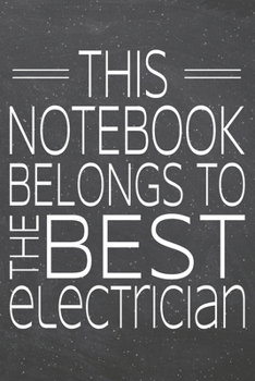 This Notebook Belongs To The Best Electrician: Electrician Dot Grid Notebook, Planner or Journal | 110 Dotted Pages | Office Equipment, Supplies | Funny Electrician Gift Idea for Christmas or Birthday