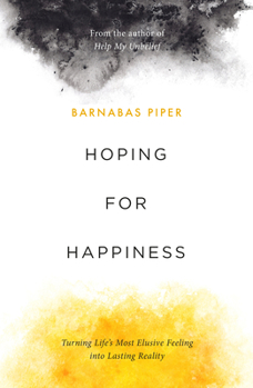 Paperback Hoping for Happiness: Turning Life's Most Elusive Feeling Into Lasting Reality Book