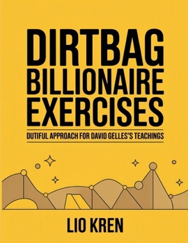Dirtbag Billionaire Exercises: Dutiful Approach For David Gelles’s Teachings