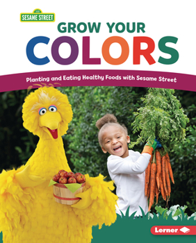 Library Binding Grow Your Colors: Planting and Eating Healthy Foods with Sesame Street (R) Book