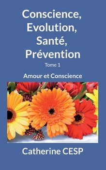 Paperback Conscience, Evolution, Santé, Prévention: Amour et Conscience [French] Book