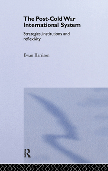 Hardcover The Post-Cold War International System: Strategies, Institutions and Reflexivity Book