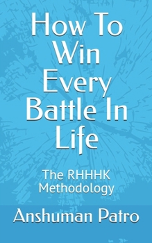 Paperback How To Win Every Battle In Life: The RHHHK Methodology Book