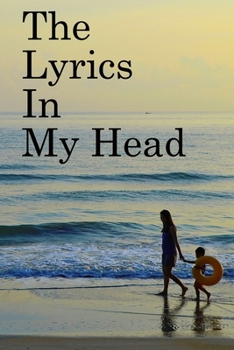 The Lyrics in My Head: Lined Notebook / Journal Gift, 100 Pages, 6x9, Soft Cover, Matte Finish Inspirational Quotes Journal, Notebook, Diary, Composition Book