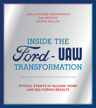 Hardcover Inside the Ford-UAW Transformation: Pivotal Events in Valuing Work and Delivering Results Book