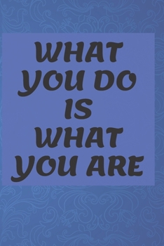 Paperback What You Do Is What You Are NOTEBOOK: 6'x9' lined 120 pages notebook Book