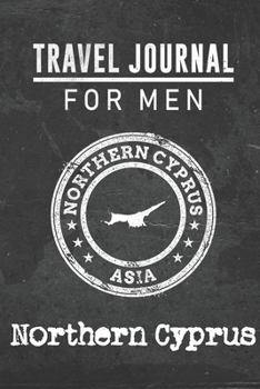Travel Journal for Men Northern Cyprus: 6x9 Travel Notebook or Diary with prompts, Checklists and Bucketlists perfect gift for your Trip to Northern Cyprus for every your Man, Husband or Boyfriend