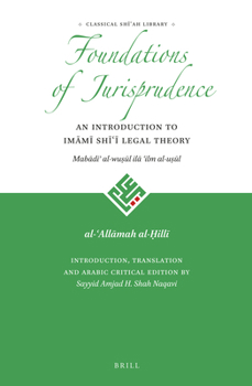 Foundations of Jurisprudence - An Introduction to Im M Sh Legal Theory: Mab Di Al-Wu L Il ILM Al-U L