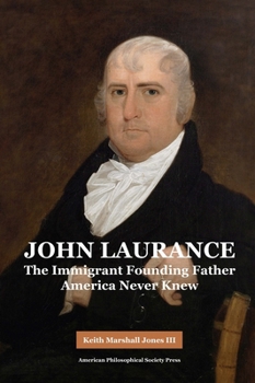 Hardcover John Laurance: The Immigrant Founding Father America Never Knew, Transactions, American Philosophical Society (Vol. 108, Part 2) Book
