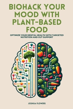 Paperback Biohack Your Mood with Plant-Based Food: Optimize Your Mental Health with Targeted Nutrition and Gut Support Book