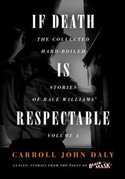 Paperback If Death Is Respectable: The Collected Hard-Boiled Stories of Race Williams, Volume 4 Book