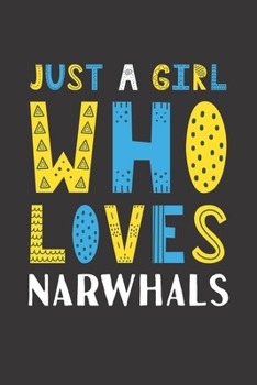 Paperback Just A Girl Who Loves Narwhals: Funny Narwhals Lovers Girl Women Gifts Lined Journal Notebook 6x9 120 Pages Book