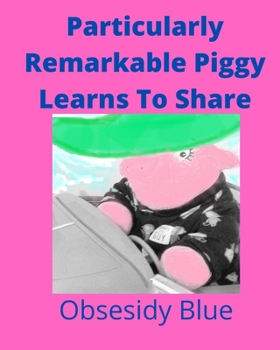 Paperback Particularly Remarkable Piggy Learns To Share: Particularly Remarkable Piggy Book