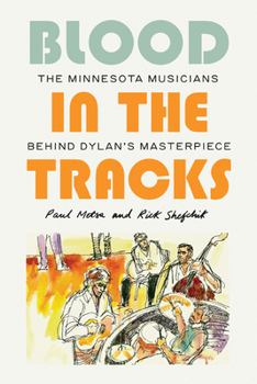 Hardcover Blood in the Tracks: The Minnesota Musicians Behind Dylan's Masterpiece Book