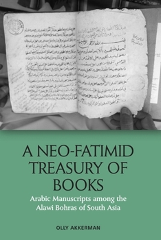 Hardcover A Neo-Fatimid Treasury of Books: Arabic Manuscripts Among the Alawi Bohras of South Asia Book