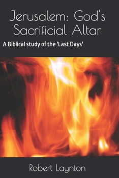 Paperback Jerusalem: God's Sacrificial Altar: A Biblical study of the 'Last Days' Book